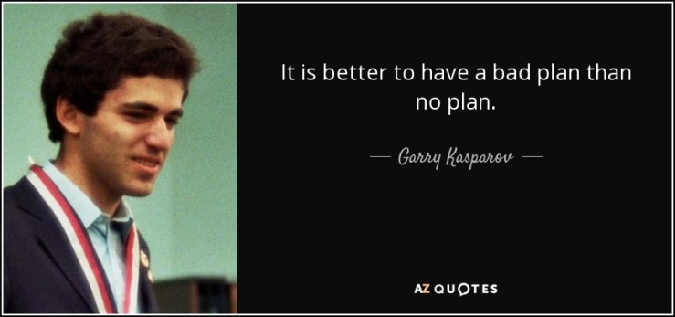 quote-it-is-better-to-have-a-bad-plan-than-no-plan-garry-kasparov-110-33-86